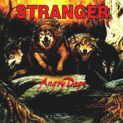 Stranger (USA) : Angry Dogs